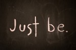 Just Be